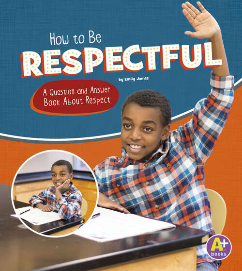 Book cover of How to Be Respectful: A Question And Answer Book About Respect (Character Matters Ser.)