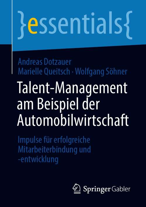 Book cover of Talent-Management am Beispiel der Automobilwirtschaft: Impulse für erfolgreiche Mitarbeiterbindung und -entwicklung (1. Aufl. 2021) (essentials)