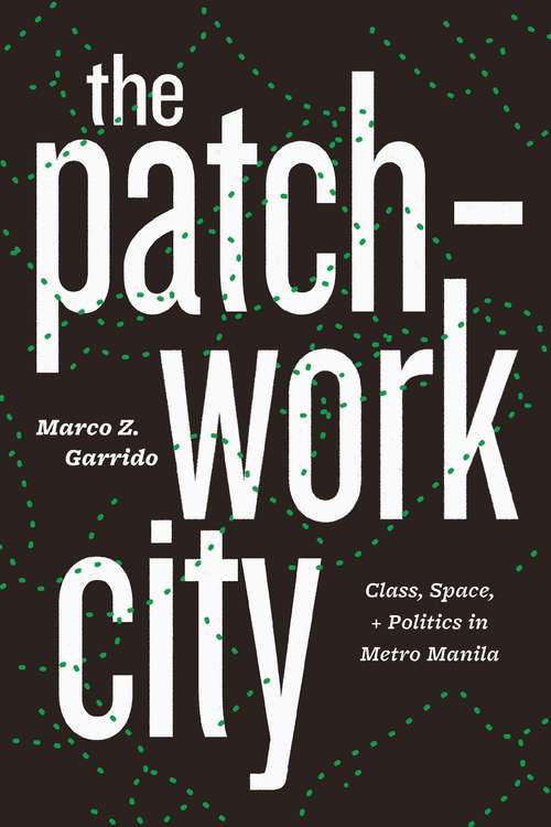 Book cover of The Patchwork City: Class, Space, + Politics in Metro Manila