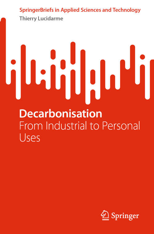 Book cover of Decarbonisation: From Industrial to Personal Uses (2024) (SpringerBriefs in Applied Sciences and Technology)