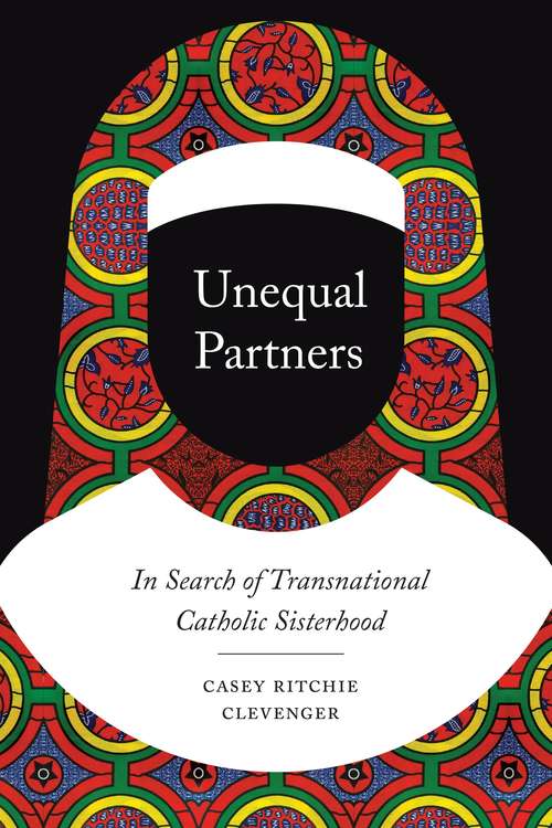 Book cover of Unequal Partners: In Search of Transnational Catholic Sisterhood