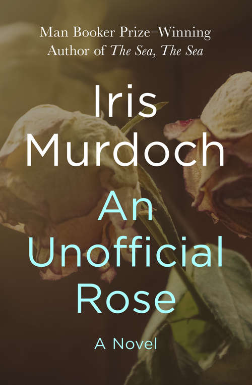 Book cover of An Unofficial Rose: A Novel (The\collected Works Of Iris Murdoch Ser.)