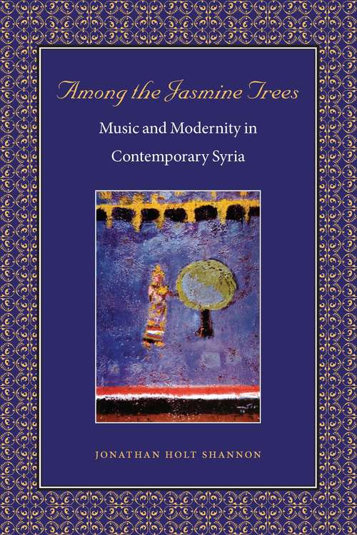 Book cover of Among the Jasmine Trees: Music and Modernity in Contemporary Syria (Music Culture)