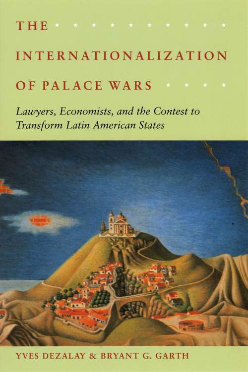 Book cover of The Internationalization of Palace Wars: Lawyers, Economists, and the Contest to Transform Latin American States