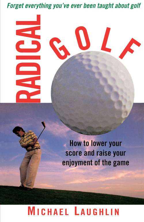 Book cover of Radical Golf: How to Lower Your Score and Raise Your Enjoyment of the Game