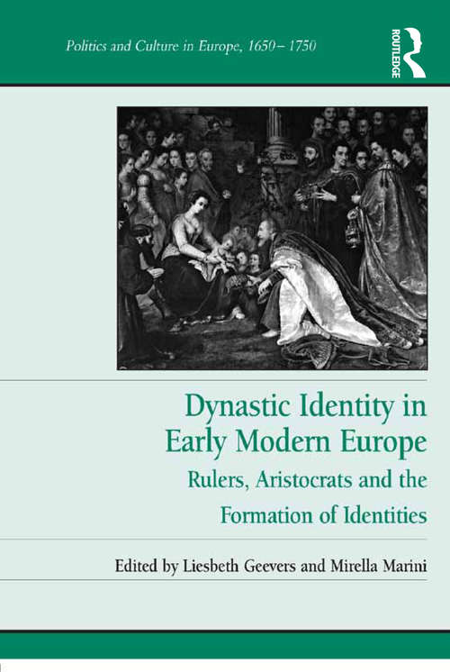 Book cover of Dynastic Identity in Early Modern Europe: Rulers, Aristocrats and the Formation of Identities (Politics and Culture in Europe, 1650-1750)