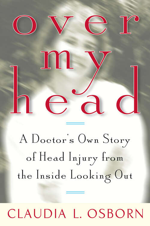 Book cover of Over My Head: A Doctor's Own Story of Head Injury from the Inside Looking Out