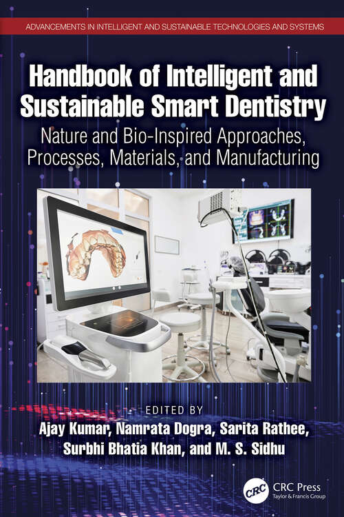 Book cover of Handbook of Intelligent and Sustainable Smart Dentistry: Nature and Bio-Inspired Approaches, Processes, Materials, and Manufacturing (Advancements in Intelligent and Sustainable Technologies and Systems)