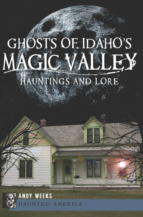 Book cover of Ghosts of Idaho's Magic Valley: Hauntings and Lore (Haunted America)