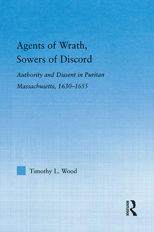 Book cover of Agents of Wrath, Sowers of Discord: Authority and Dissent in Puritan Massachusetts, 1630-1655 (Studies in American Popular History and Culture)
