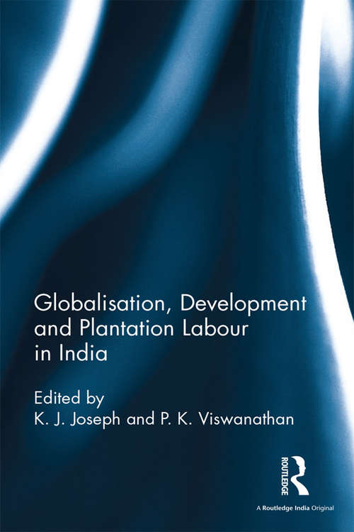 Book cover of Globalisation, Development and Plantation Labour in India