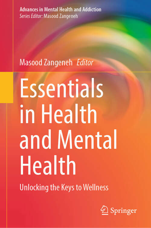 Book cover of Essentials in Health and Mental Health: Unlocking the Keys to Wellness (2024) (Advances in Mental Health and Addiction)