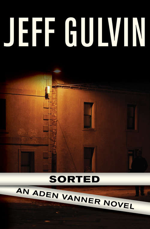 Book cover of Sorted: Sleep No More, Sorted, And Close Quarters (The Aden Vanner Novels #2)