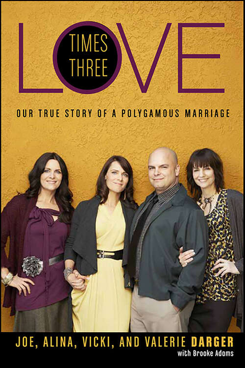 Book cover of Love Times Three: Our True Story of a Polygamous Marriage
