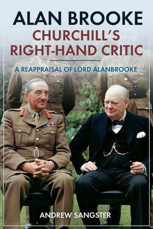 Book cover of Alan Brooke—Churchill's Right-Hand Critic: A Reappraisal of Lord Alanbrooke