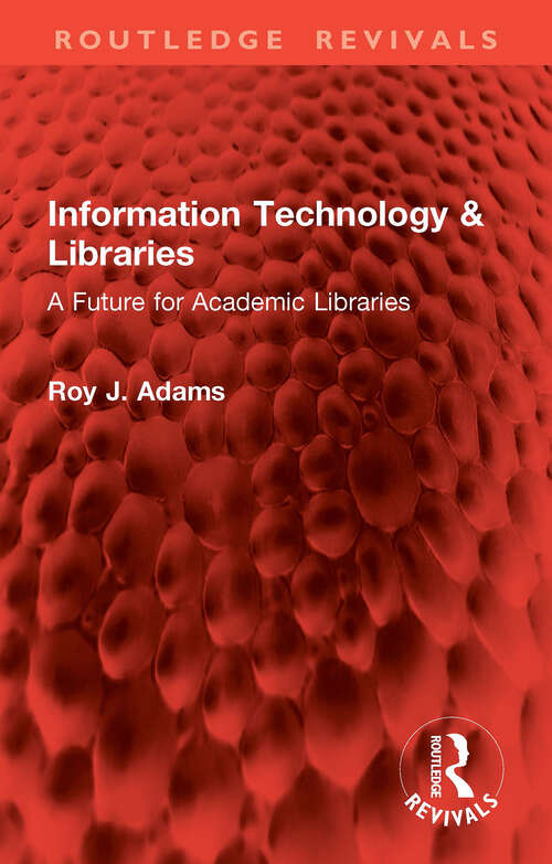 Book cover of Information Technology & Libraries: A Future for Academic Libraries (Routledge Revivals)