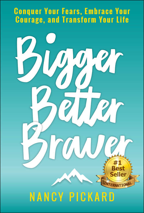 Book cover of Bigger Better Braver: Conquer Your Fears, Embrace Your Courage, and Transform Your Life
