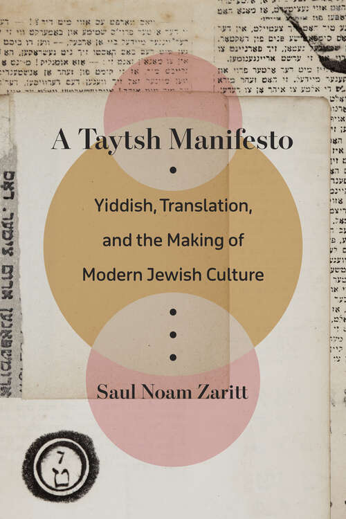 Book cover of A Taytsh Manifesto: Yiddish, Translation, and the Making of Modern Jewish Culture