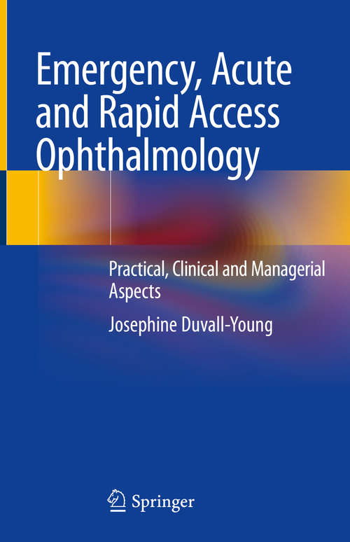 Book cover of Emergency, Acute and Rapid Access Ophthalmology: Practical, Clinical and Managerial Aspects (1st ed. 2019)