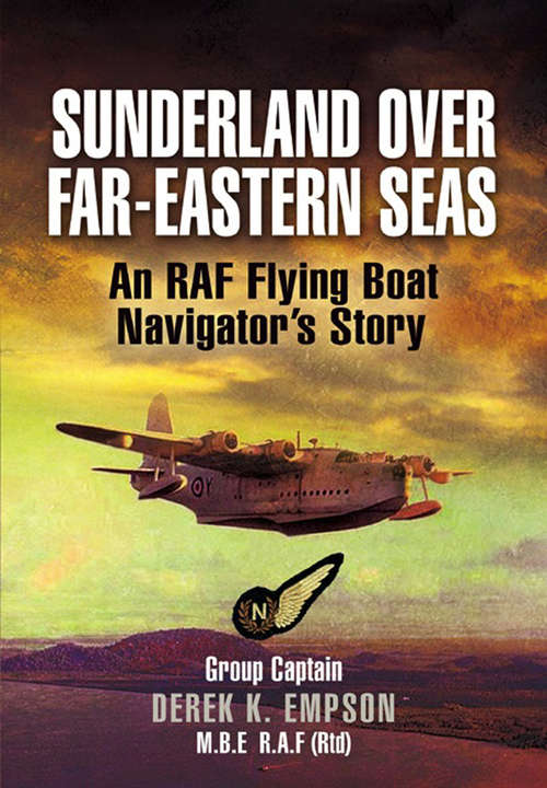 Book cover of Sunderland Over Far-Eastern Seas: An RAF Flying Boat Navigator's Story