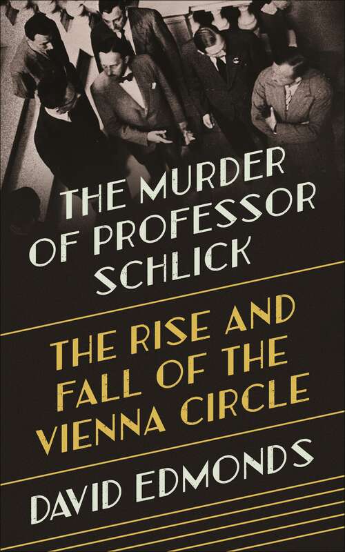 Book cover of The Murder of Professor Schlick: The Rise and Fall of the Vienna Circle