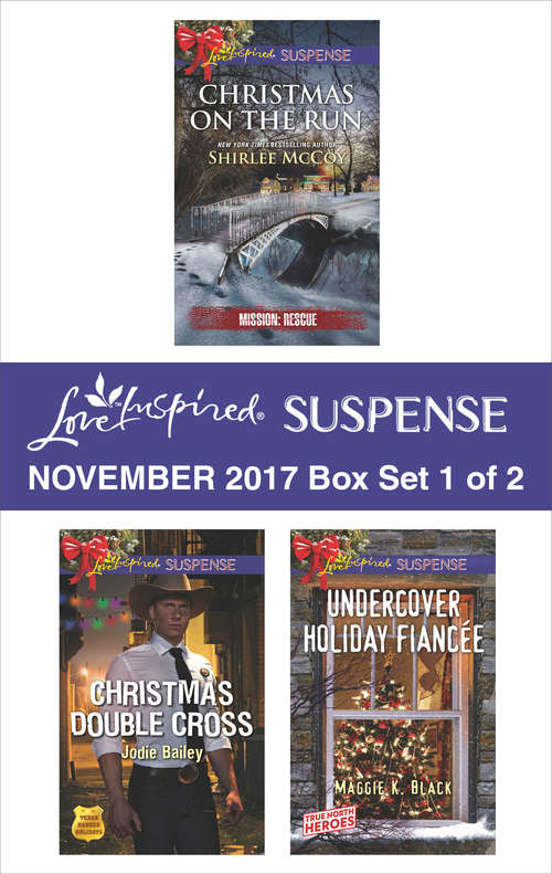 Book cover of Harlequin Love Inspired Suspense November 2017 - Box Set 1 of 2: Christmas on the Run\Christmas Double Cross\Undercover Holiday Fiancée