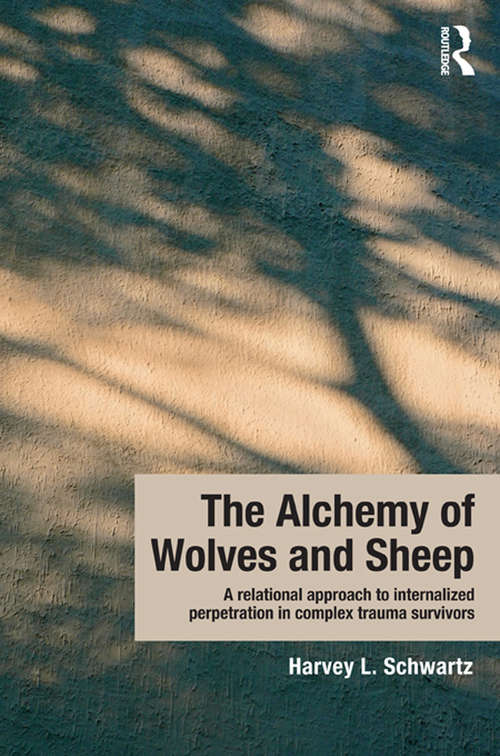 Book cover of The Alchemy of Wolves and Sheep: A Relational Approach To Internalized Perpetration In Complex Trauma Survivors