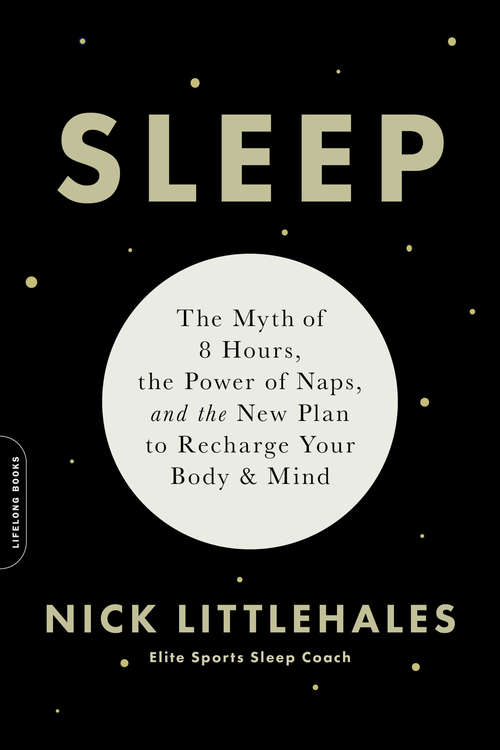 Book cover of Sleep: The Myth Of 8 Hours, The Power Of Naps, And The New Plan To Recharge Your Body And Mind