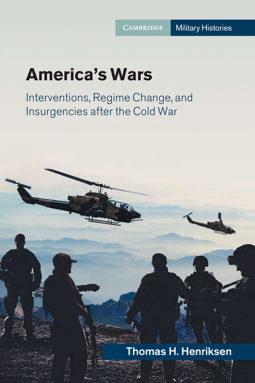 Book cover of America's Wars: Interventions, Regime Change, and Insurgencies after the Cold War (Cambridge Military Histories)