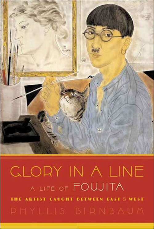 Book cover of Glory in a Line: A Life of Foujita, the Artist Caught Between East & West