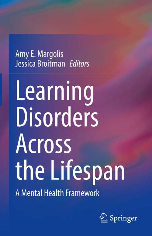 Book cover of Learning Disorders Across the Lifespan: A Mental Health Framework (1st ed. 2023)