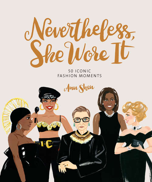 Book cover of Nevertheless, She Wore It: 50 Iconic Fashion Moments (Nevertheless Ser.)