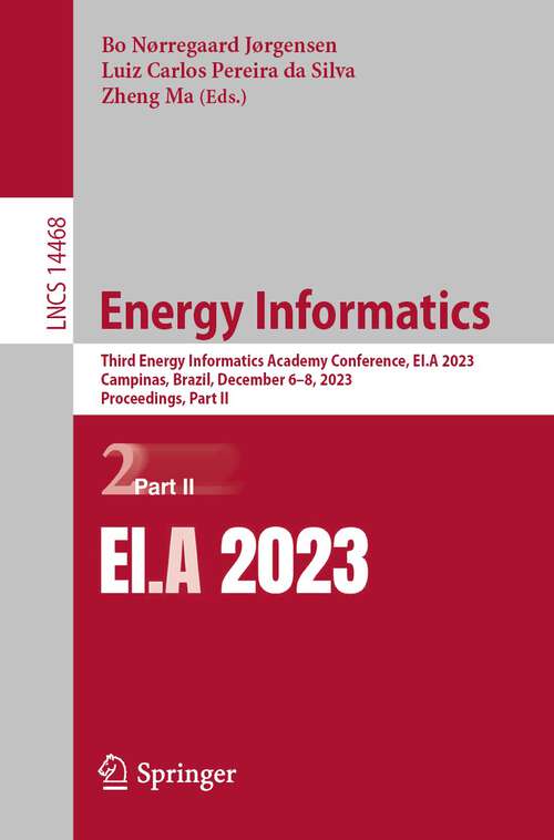 Book cover of Energy Informatics: Third Energy Informatics Academy Conference, EI.A 2023, Campinas, Brazil, December 6–8, 2023, Proceedings, Part II (1st ed. 2024) (Lecture Notes in Computer Science #14468)