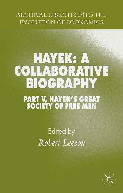 Book cover of Hayek: Part V, Hayek's Great Society of Free Men (Archival Insights Into the Evolution of Economics)