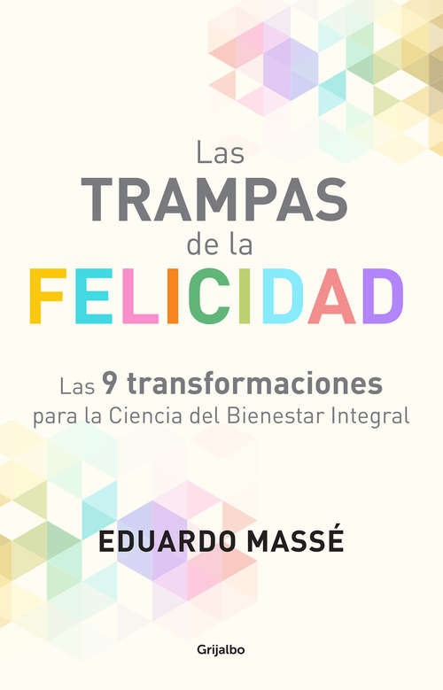 Book cover of Las trampas de la felicidad: Las 9 transformaciones para la Ciencia del Bienestar Integral