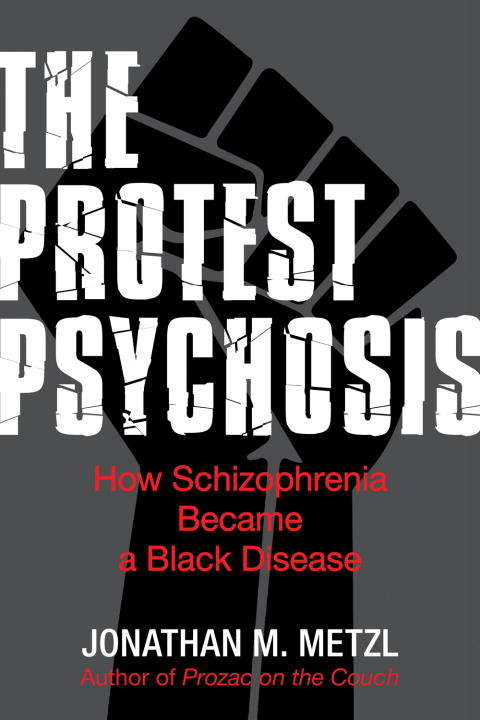Book cover of The Protest Psychosis: How Schizophrenia Became a Black Disease