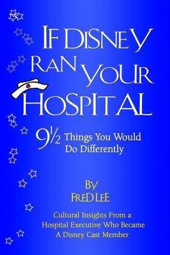 Book cover of If Disney Ran Your Hospital: 9 1/2 Things You Would Do Differently