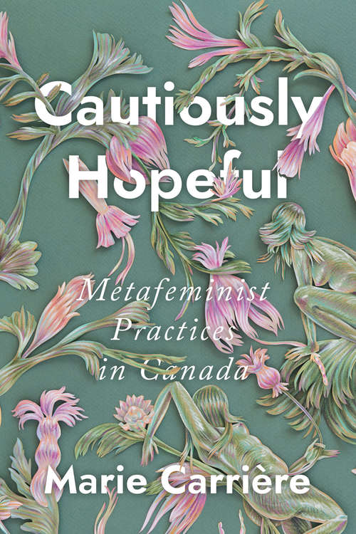 Book cover of Cautiously Hopeful: Metafeminist Practices in Canada