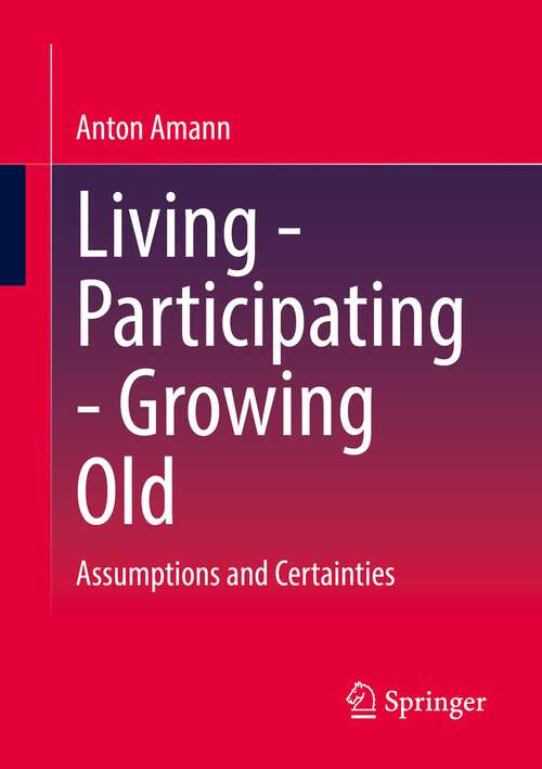 Book cover of Living - Participating - Growing Old: Assumptions and Certainties (1st ed. 2023)