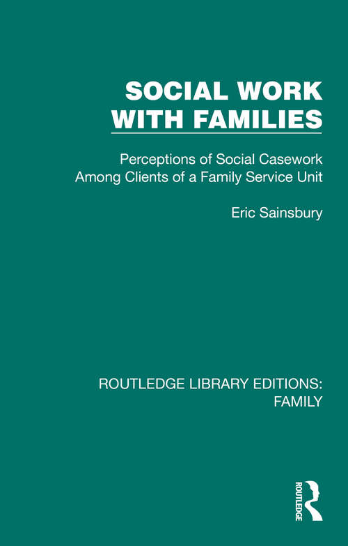 Book cover of Social Work with Families: Perceptions of Social Casework Among Clients of a Family Service Unit (Routledge Library Editions: Family)