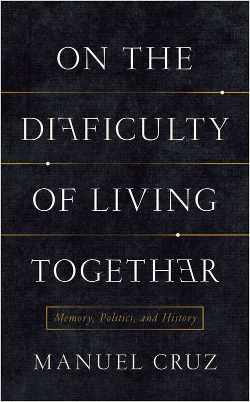 Book cover of On the Difficulty of Living Together: Memory, Politics, and History (New Directions in Critical Theory #21)