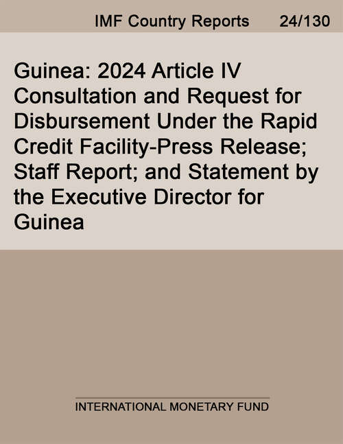 Book cover of Guinea: 2024 Article IV Consultation and Request for Disbursement Under the Rapid Credit Facility-Press Release; Staff Report; and Statement by the Executive Director for Guinea