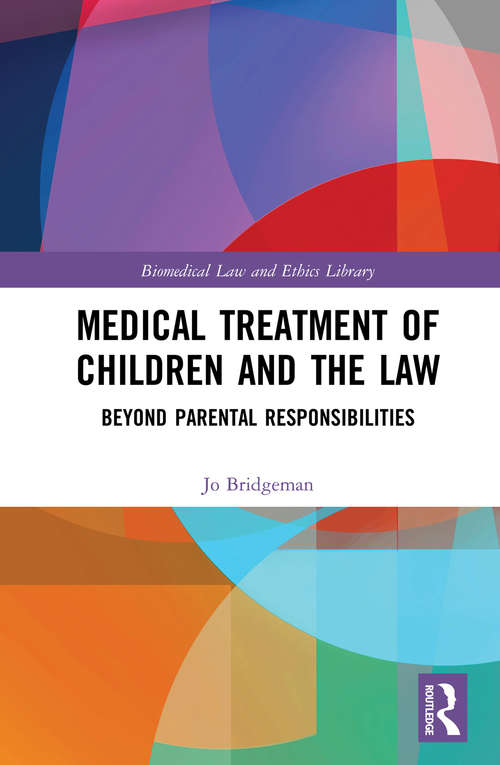 Book cover of Medical Treatment of Children and the Law: Beyond Parental Responsibilities (Biomedical Law and Ethics Library)