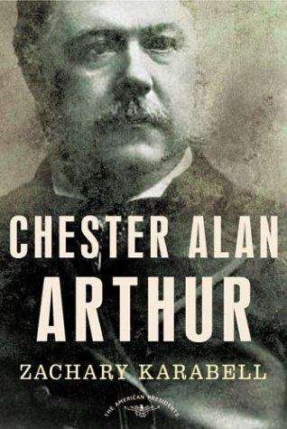 Book cover of Chester Alan Arthur (The American Presidents Series)