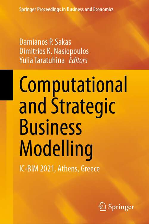 Book cover of Computational and Strategic Business Modelling: IC-BIM 2021, Athens, Greece (1st ed. 2024) (Springer Proceedings in Business and Economics)