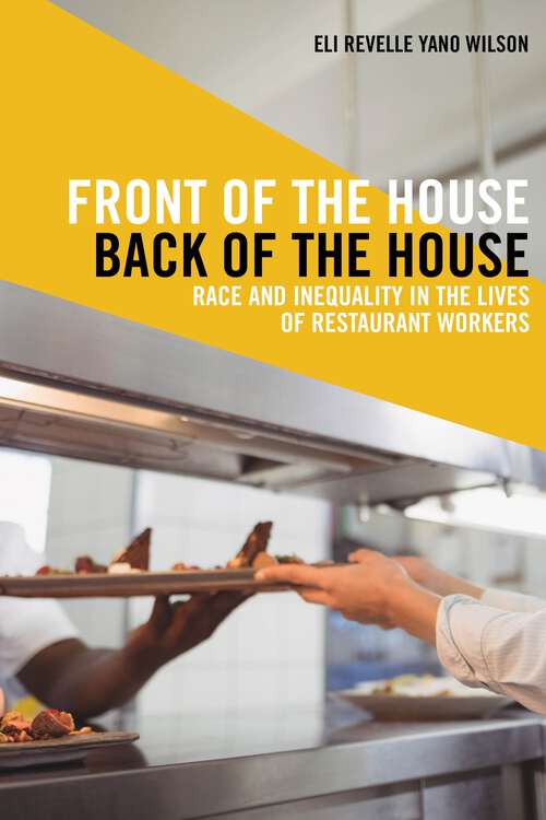 Book cover of Front of the House, Back of the House: Race and Inequality in the Lives of Restaurant Workers (Latina/o Sociology #10)