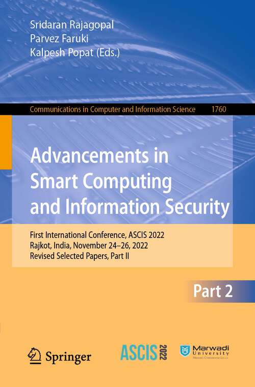 Book cover of Advancements in Smart Computing and Information Security: First International Conference, ASCIS 2022, Rajkot, India, November 24–26, 2022, Revised Selected Papers, Part II (1st ed. 2022) (Communications in Computer and Information Science #1760)