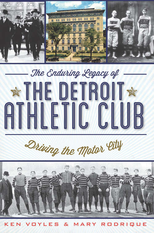 Book cover of Enduring Legacy of the Detroit Athletic Club, The: Driving the Motor City (Sports History Ser.)