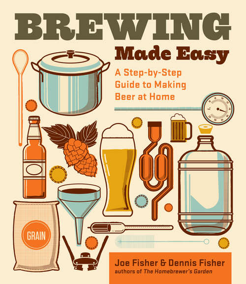 Book cover of Brewing Made Easy, 2nd Edition: A Step-by-Step Guide to Making Beer at Home (2)