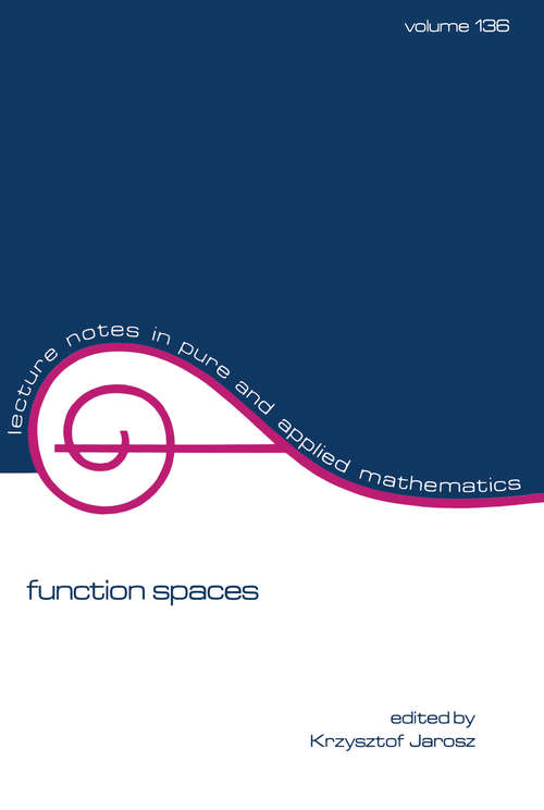 Book cover of Function Spaces: 7th Conference On Function Spaces, May 20-24, 2014, Southern Illinois University, Edwardsville, Illinois (2) (Lecture Notes In Pure And Applied Mathematics #328)